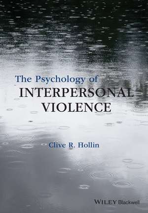 The Psychology of Interpersonal Violence de Clive R. Hollin