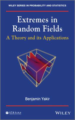 Extremes in Random Fields – A Theory and its Applications de B Yakir