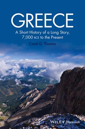 Greece – A Short History of a Long Story, 7,000 BCE to the Present de CG Thomas