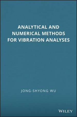 Analytical and Numerical Methods for Vibration Analyses de J Wu