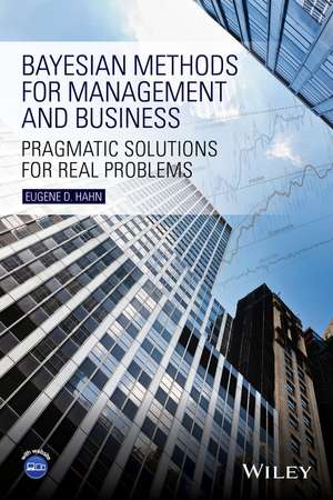 Bayesian Methods for Management and Business – Pragmatic Solutions for Real Problems de ED Hahn