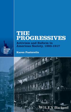 The Progressives – Activism and Reform in American Society, 1893–1917 de KA Pastorello