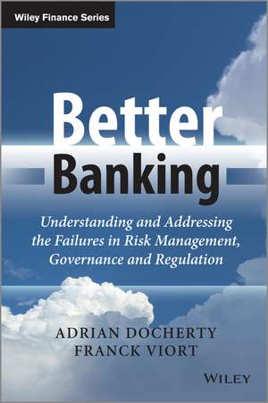 Better Banking – Understanding and Addressing the Failures in Risk Management, Governance and Regulation de A Docherty