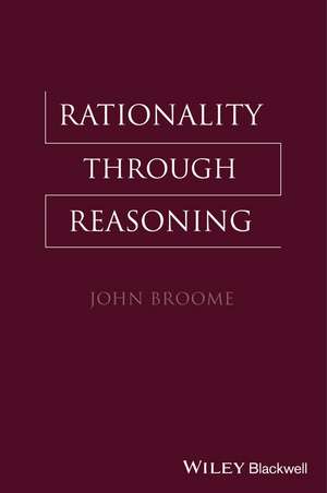 Rationality Through Reasoning de J Broome