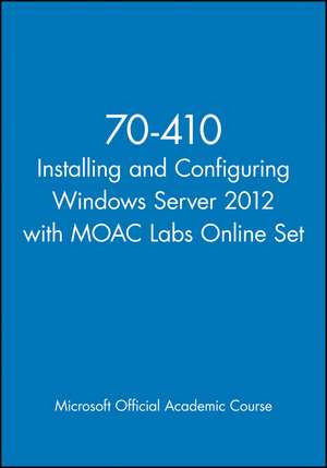 70–410 Installing and Configuring Windows Server 2 012 with MOAC Labs Online Set de Moac