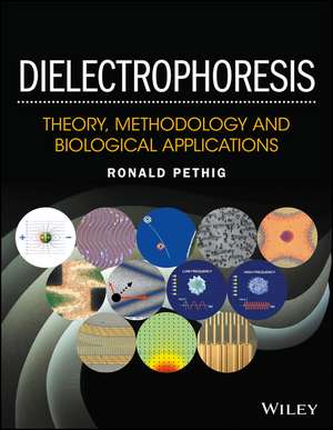 Dielectrophoresis – Theory, Methodology and Biological Applications de R Pethig