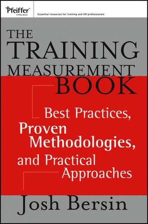 The Training Measurement Book – Best Practices, Proven Methodologies, and Practical Approaches de J Bersin