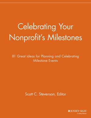 Celebrating Your Nonprofit′s Milestones – 81 Great Ideas for Planning de . NPCR