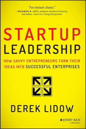 Startup Leadership: How Savvy Entrepreneurs Turn T heir Ideas Into Successful Enterprises de D Lidow