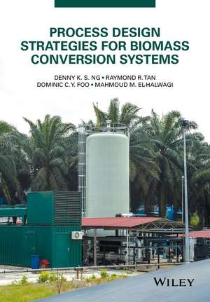 Process Design Strategies for Biomass Conversion Systems de Denny K S Ng