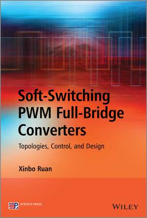 Soft–Switching PWM Full–Bridge Converters – Topologies, Control, and Design de X Ruan