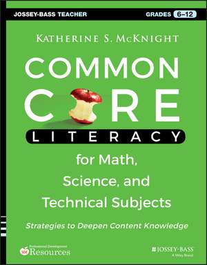 Common Core Literacy for Math, Science, and Technical Subjects – Strategies to Deepen Content Knowledge (Grades 6–12) de KS McKnight