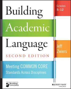 Building Academic Language – Meeting Common Core Standards Across Disciplines, Grades 5–12, 2e de J Zwiers