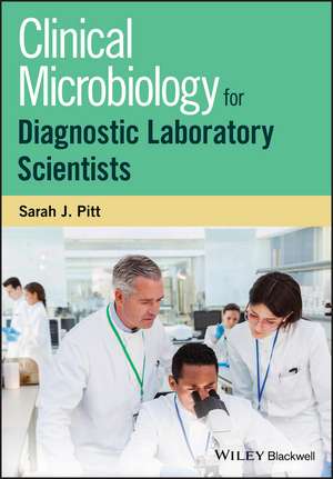 Clinical Microbiology for Diagnostic Laboratory Scientists de SJ Pitt