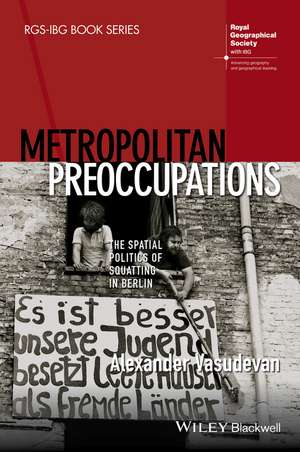 Metropolitan Preoccupations – The Spatial Politics of Squatting in Berlin de A Vasudevan