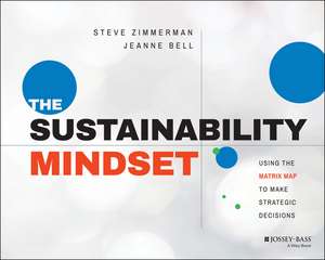 The Sustainability Mindset – Using the Matrix Map to Make Strategic Decisions de S Zimmerman