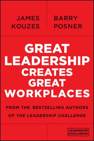 Great Leadership Creates Great Workplaces de JM Kouzes