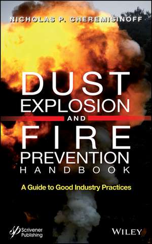 Dust Explosion and Fire Prevention Handbook – A Guide to Good Industry Practices de NP Cheremisinoff