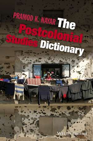 The Postcolonial Studies Dictionary de Pramod K. Nayar