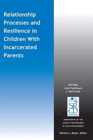 Relationship Processes and Resilience in Children With Incarcerated Parents de J Poehlmann