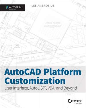 AutoCAD Platform Customization – User Interface, AutoLISP, VBA, and Beyond – Autodesk Official Press de L Ambrosius