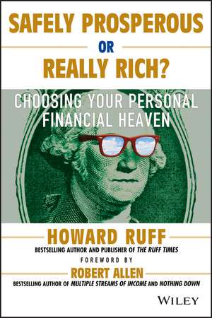 Safely Prosperous or Really Rich – Choosing Your Personal Financial Heaven de H Ruff