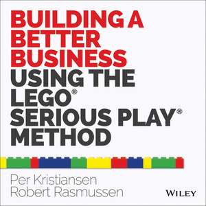 Building a Better Business Using the Lego Serious Play Method de P Kristiansen