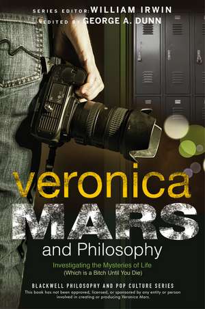 Veronica Mars and Philosophy – Investigating the Mysteries of Life (Which is a Bitch Until You Die) de W Irwin