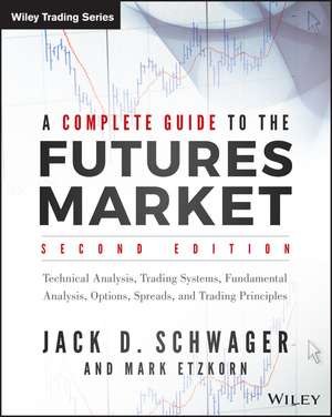 A Complete Guide to the Futures Market, 2e – Technical Analysis, Trading Systems, Fundamental Analysis, Options, Spreads, and Trading Principles de JD Schwager