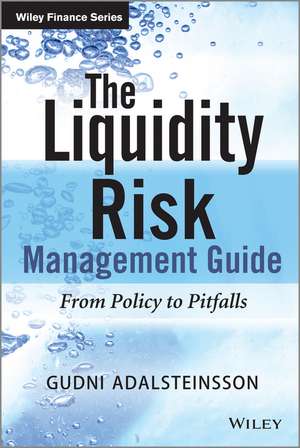 The Liquidity Risk Management Guide – From Policy to Pitfalls de G Adalsteinsson