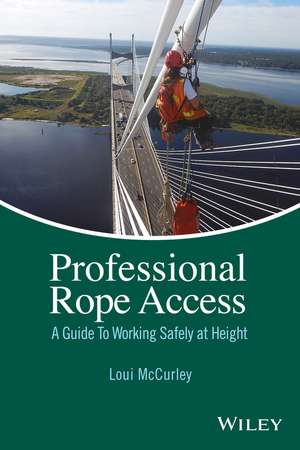 Professional Rope Access – A Guide To Working Safety at Height de L McCurley