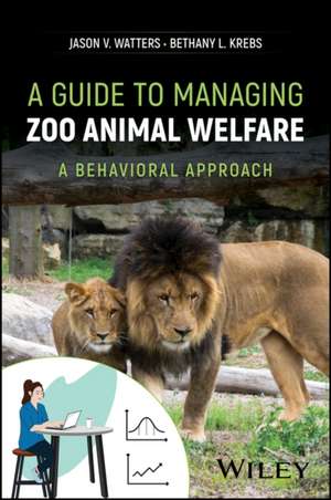 A Guide to Managing Zoo Animal Welfare de Jason V Watters