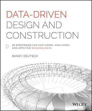 Data–Driven Design and Construction – 25 Strategies for Capturing, Analyzing and Applying Building Data de R Deutsch