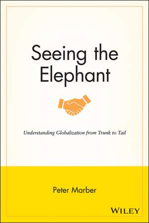 Seeing the Elephant – Understanding Globalization From Trunk to Tail de P Marber