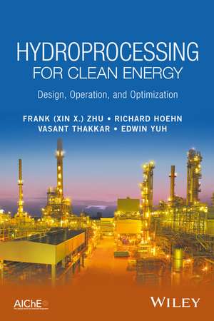 Hydroprocessing for Clean Energy – Design, Operation and Optimization de F Zhu