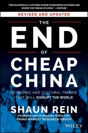 The End of Cheap China, Revised and Updated: Economic and Cultural Trends That Will Disrupt the World de Shaun Rein