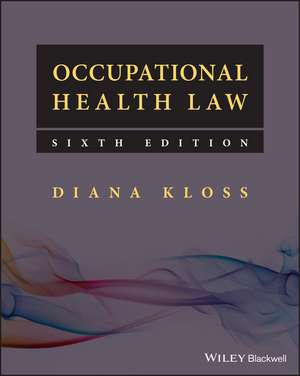 Occupational Health Law, Sixth Edition de D Kloss