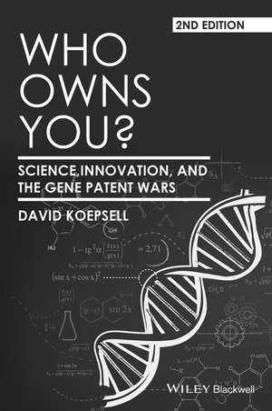 Who Owns You? Science, Innovation, and the Gene Patent Wars 2e de D Koepsell