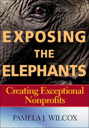 Exposing the Elephants – Creating Exceptional Nonprofits de PJ Wilcox