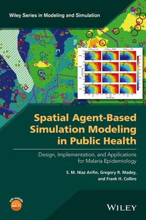 Spatial Agent–Based Simulation Modeling in Public Health – Design, Implementation, and Applications for Malaria Epidemiology de SMN Arifin