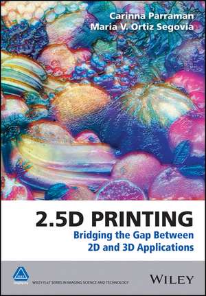 2.5D Printing – Bridging the Gap Between 2D and 3D Applications de C Parraman