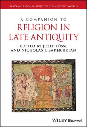 A Companion to Religion in Late Antiquity de J Lössl