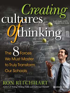 Creating Cultures of Thinking – The 8 Forces We Must Master to Truly Transform Our Schools de R Ritchhart