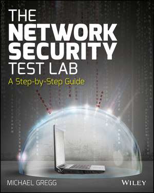 The Network Security Test Lab – A Step–by–Step Guide de M Gregg