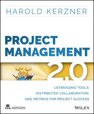 Project Management 2.0 – Leveraging Tools, Distributed Collaboration, and Metrics for Project Success de H Kerzner