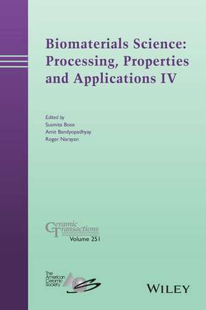 Biomaterials Science: Processing, Properties and Applications IV – Ceramic Transactions, Volume 251 de S Bose