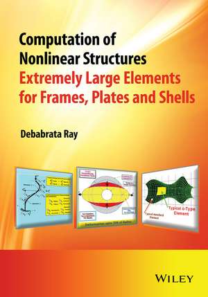Computation of Nonlinear Structures – Extremely Large Elements for Frames, Plates and Shells de D Ray