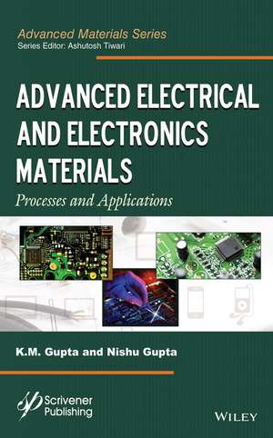 Advanced Electrical and Electronics Materials – Processes and Applications de KM Gupta