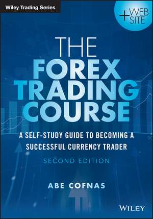 The Forex Trading Course 2e – A Self–Study Guide To Becoming a Successful Currency Trader de A Cofnas