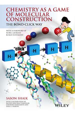 Chemistry as a Game of Molecular Construction – The Bond–Click Way de Shaik